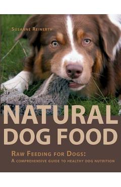 Coperta cărții 'Natural Dog Food: Raw Feeding for Dogs: A comprehensive guide to healthy dog nutrition - Susanne Reinerth'