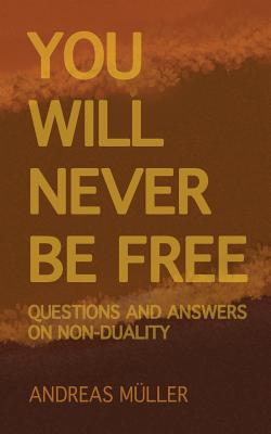 You will never be free: questions and answers on non-duality - Andreas Müller