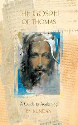 The Gospel of Thomas: A Guide to Awakening - Kundan