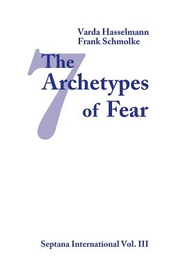 The Seven Archetypes of Fear - Varda Hasselmann