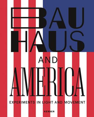 Bauhaus and America: Experiments in Light and Movement - Hermann Arnhold