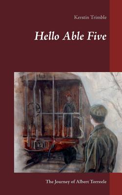 Hello Able Five: The Journey of Albert Torreele - Kerstin Trimble