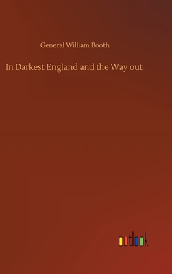 In Darkest England and the Way out - General William Booth