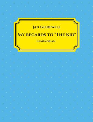 My Regards to 'The Kid' - Jan Glidewell