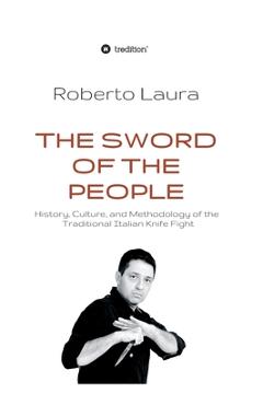 Coperta cărții 'The Sword of the People: History, Culture, and Methodology of the Traditional Italian Knife Fight - Roberto Laura'