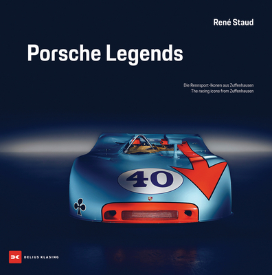 Porsche Legends: The Racing Icons from Zuffenhausen - Rene Staud