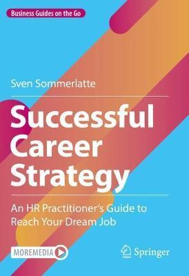 Successful Career Strategy: An HR Practitioner's Guide to Reach Your Dream Job - Sven Sommerlatte