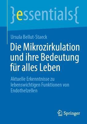 Die Mikrozirkulation Und Ihre Bedeutung Für Alles Leben: Aktuelle Erkenntnisse Zu Lebenswichtigen Funktionen Von Endothelzellen - Ursula Bellut-staeck