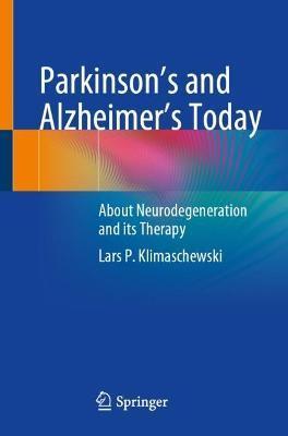 Parkinson's and Alzheimer's Today: About Neurodegeneration and Its Therapy - Lars P. Klimaschewski