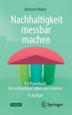 Nachhaltigkeit Messbar Machen: Ein Praxisbuch Für Nachhaltiges Leben Und Arbeiten - Michael Wühle