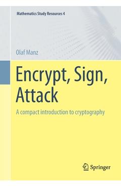 Coperta cărții 'Encrypt, Sign, Attack: A Compact Introduction to Cryptography - Olaf Manz'