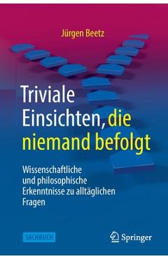 Coperta cărții 'Triviale Einsichten, Die Niemand Befolgt: Wissenschaftliche Und Philosophische Erkenntnisse Zu Alltäglichen Fragen -'