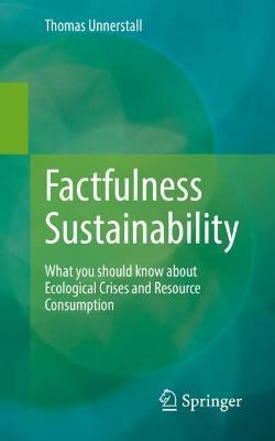 Factfulness Sustainability: What You Should Know about Ecological Crises and Resource Consumption - Thomas Unnerstall
