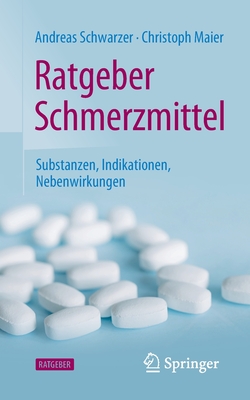 Ratgeber Schmerzmittel: Substanzen, Indikationen, Nebenwirkungen - Andreas Schwarzer