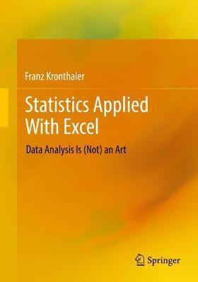 Statistics Applied with Excel: Data Analysis Is (Not) an Art - Franz Kronthaler