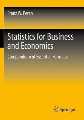 Statistics for Business and Economics: Compendium of Essential Formulas - Franz W. Peren