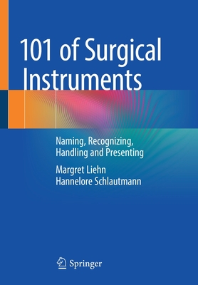 101 of Surgical Instruments: Naming, Recognizing, Handling and Presenting - Margret Liehn