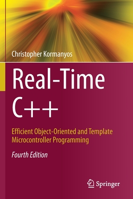 Real-Time C++: Efficient Object-Oriented and Template Microcontroller Programming - Christopher Kormanyos