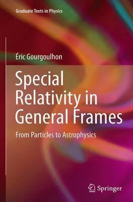 Special Relativity in General Frames: From Particles to Astrophysics - Éric Gourgoulhon