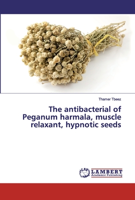 The antibacterial of Peganum harmala, muscle relaxant, hypnotic seeds - Thamer Tbeez
