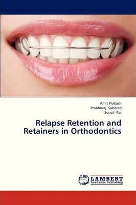 Relapse Retention and Retainers in Orthodontics - Prakash Amit