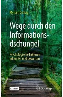 Coperta cărții 'Wege Durch Den Informationsdschungel: Psychologische Faktoren Erkennen Und Bewerten - Myriam Schlag'