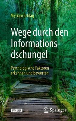 Coperta cărții 'Wege Durch Den Informationsdschungel: Psychologische Faktoren Erkennen Und Bewerten - Myriam Schlag'