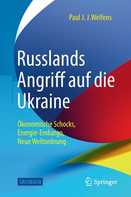 Coperta cărții 'Russlands Angriff Auf Die Ukraine: Ökonomische Schocks, Energie-Embargo, Neue Weltordnung - Paul J. J. Welfens'