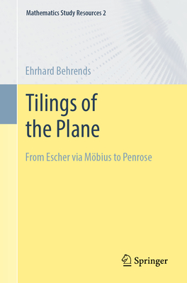 Tilings of the Plane: From Escher Via Möbius to Penrose - Ehrhard Behrends