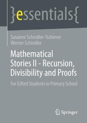 Mathematical Stories II - Recursion, Divisibility and Proofs: For Gifted Students in Primary School - Susanne Schindler-tschirner
