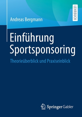 Einführung Sportsponsoring: Theorieüberblick Und Praxiseinblick - Andreas Bergmann