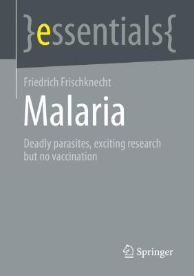 Malaria: Deadly Parasites, Exciting Research and No Vaccination - Friedrich Frischknecht