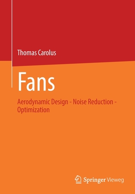 Fans: Aerodynamic Design - Noise Reduction - Optimization - Thomas Carolus