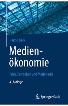 Coperta cărții 'Medienökonomie: Print, Fernsehen Und Multimedia - Hanno Beck'