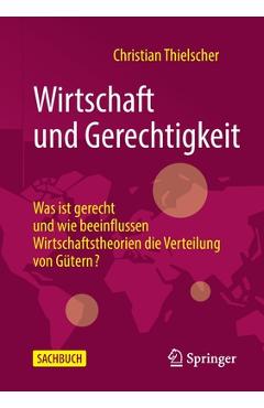 Coperta cărții 'Wirtschaft Und Gerechtigkeit: Was Ist Gerecht Und Wie Beeinflussen Wirtschaftstheorien Die Verteilung Von Gütern? -'