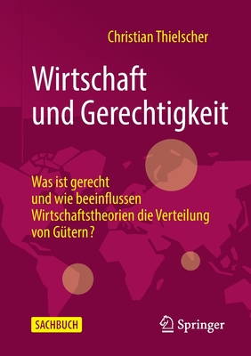 Coperta cărții 'Wirtschaft Und Gerechtigkeit: Was Ist Gerecht Und Wie Beeinflussen Wirtschaftstheorien Die Verteilung Von Gütern? -'
