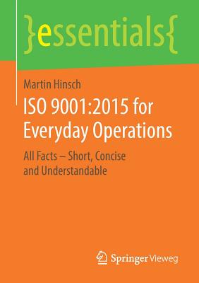 ISO 9001:2015 for Everyday Operations: All Facts - Short, Concise and Understandable - Martin Hinsch