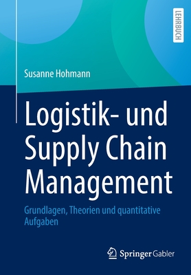 Coperta cărții 'Logistik- Und Supply Chain Management: Grundlagen, Theorien Und Quantitative Aufgaben - Susanne Hohmann'