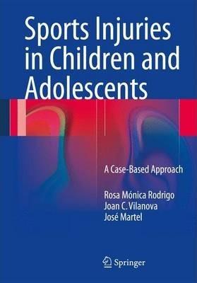 Sports Injuries in Children and Adolescents: A Case-Based Approach - Rosa Mónica Rodrigo