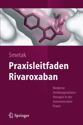 Praxisleitfaden Rivaroxaban: Moderne Antikoagulationstherapie in Der Internistischen Praxis - Norbert Smetak
