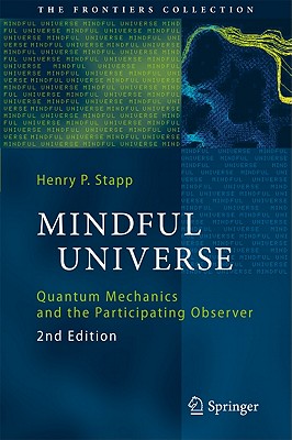 Mindful Universe: Quantum Mechanics and the Participating Observer - Henry P. Stapp