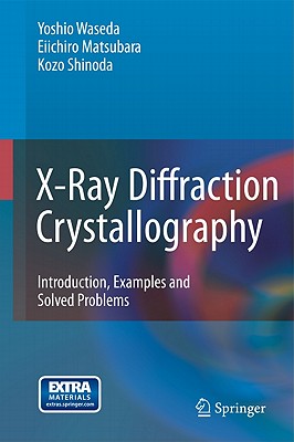 X-Ray Diffraction Crystallography: Introduction, Examples and Solved Problems - Yoshio Waseda