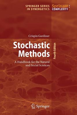 Stochastic Methods: A Handbook for the Natural and Social Sciences - Crispin Gardiner