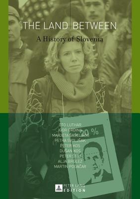 The Land Between: A History of Slovenia - Oto Luthar