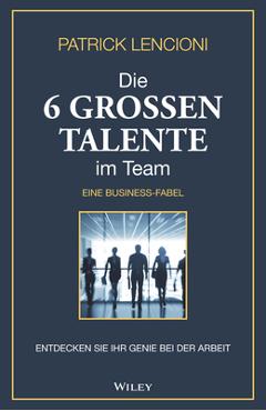 Coperta cărții 'Die 6 Grossen Talente Im Team: Entdecken Sie Ihr Genie Bei Der Arbeit - Eine Business-Fabel - Patrick M. Lencioni'