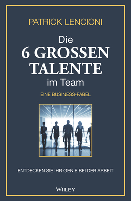 Coperta cărții 'Die 6 Grossen Talente Im Team: Entdecken Sie Ihr Genie Bei Der Arbeit - Eine Business-Fabel - Patrick M. Lencioni'