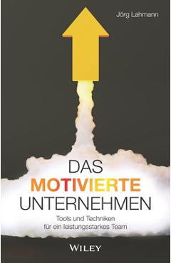 Coperta cărții 'Das Motivierte Unternehmen: Tools Und Techniken Für Ein Leistungsstarkes Team - Jörg Lahmann'