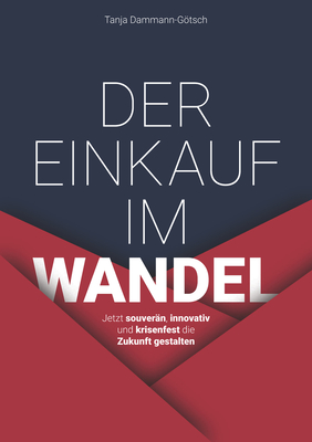 Coperta cărții 'Der Einkauf Im Wandel: Jetzt Souverän, Innovativ Und Krisenfest Die Zukunft Gestalten - Tanja Dammann-götsch'