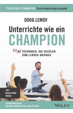 Coperta cărții 'Unterrichte Wie Ein Champion: 63 Techniken, Die Schüler Zum Lernen Bringen. Teach Like a Champion - Deutschsprachige'