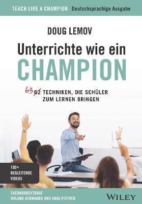 Coperta cărții 'Unterrichte Wie Ein Champion: 63 Techniken, Die Schüler Zum Lernen Bringen. Teach Like a Champion - Deutschsprachige'
